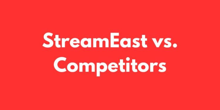 StreamEast vs. Competitors