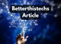 Betterthistechs Article