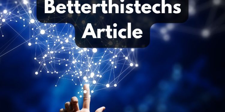 Betterthistechs Article