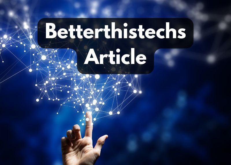 Betterthistechs Article
